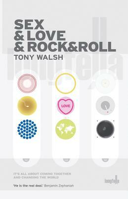 Sex & Love & Rock&Roll by Tony Walsh