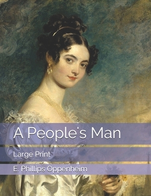 A People's Man: Large Print by Edward Phillips Oppenheim