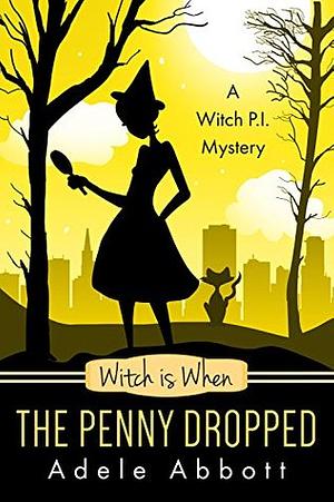 Witch is When The Penny Dropped by Adele Abbott