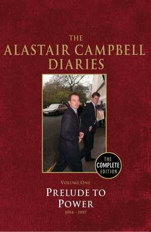 The Alastair Campbell Diaries: Volume One: Prelude to Power 1994–1997 by Alastair Campbell