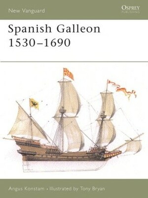 Spanish Galleon 1530–1690 by Angus Konstam