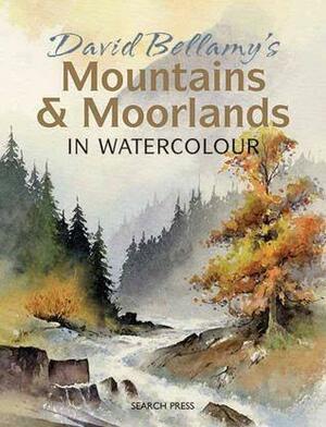 Mountains & Moorlands in Watercolour by David Bellamy