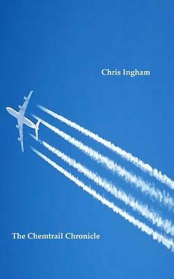 The Chemtrail Chronicle by Chris Ingham