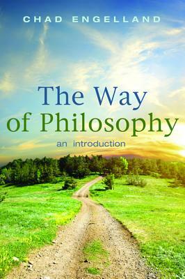 The Way of Philosophy by Chad Engelland