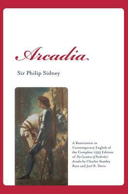 Arcadia: A Restoration in Contemporary English of the Complete 1593 Edition of the Countess of Pembroke's Arcadia by Charles St by Sir Philip Sidney