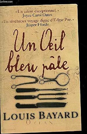 UN OEIL BLEU PALE by Louis Bayard, Louis Bayard