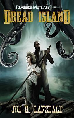 Dread Island: A Classics Mutilated Tale Convention Edition by Joe R. Lansdale, Joe R. Lansdale, Menton J. Matthews III