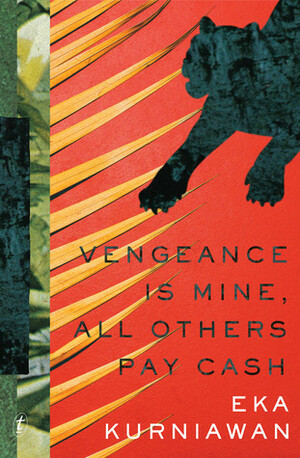 Vengeance is Mine, All Others Pay Cash by Eka Kurniawan, Annie Tucker