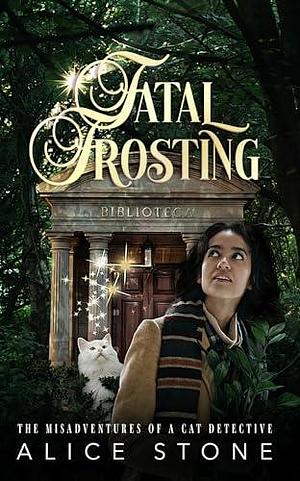 Fatal Frosting: The Misadventures of a Cat Detective by Alice Stone, Alice Stone