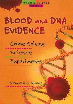 Blood and DNA Evidence: Crime-Solving Science Experiments by Kenneth G. Rainis