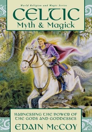 Celtic Myth & Magick: Harnessing the Power of the Gods and Goddesses (Llewellyn's World Religion and Magic Series) by Edain McCoy