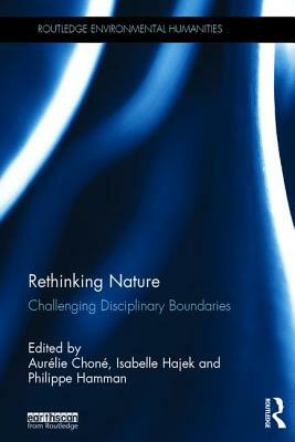 Rethinking Nature: Challenging Disciplinary Boundaries by 