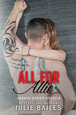 All for Allie: Shaken Series Book 1.5 by Julie Bailes
