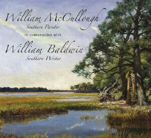 William McCullough, Southern Painter in Conversation with William Baldwin, Southern Writer by William P. Baldwin