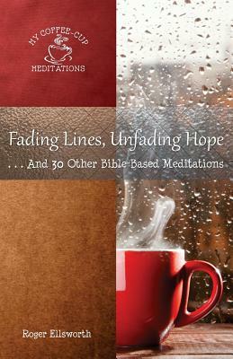 Fading Lines, Unfading Hope: ...And 30 Other Bible-Based Meditations by Roger Ellsworth