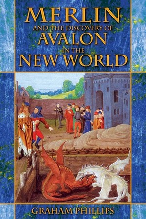 Merlin and the Discovery of Avalon in the New World by Graham Phillips