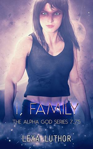 I, Family by Lexa Luthor