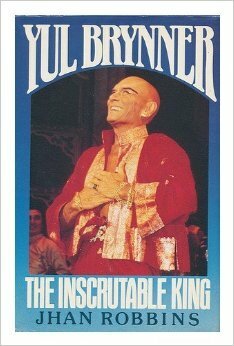 Yul Brynner: The Inscrutable King by Jhan Robbins