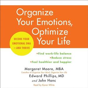 Organize Your Emotions, Optimize Your Life: Decode Your Emotional Dna-And Thrive by Edward Phillips MD, John Hanc, Margaret Moore Mba