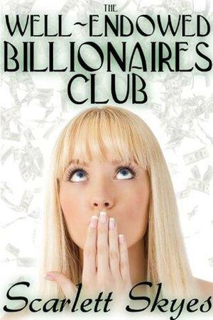 The Well-Endowed Billionaires Club by Scarlett Skyes
