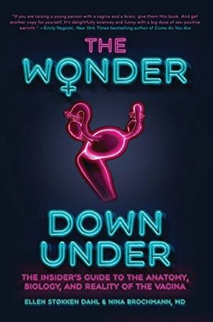 The Wonder Down Under: The Ultimate Guide to Female Health and Empowerment by Nina Brochmann