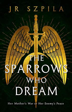 The Sparrows Who Dream by J.R. Szpila