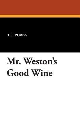 Mr. Weston's Good Wine by T. F. Powys