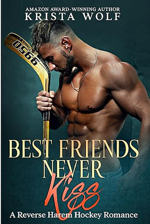 Best Friends Never Kiss by Krista Wolf