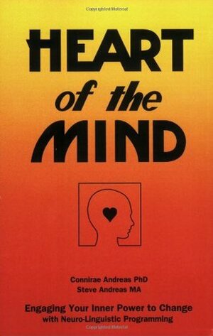 Heart of the Mind: Engaging Your Inner Power to Change with Neuro-Linguistic Programming by Steve Andreas, Connirae Andreas