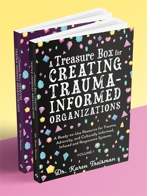 A Treasure Box for Creating Trauma-Informed Organizations: A Ready-To-Use Resource for Trauma, Adversity, and Culturally Informed, Infused and Respons by Karen Treisman