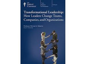 The Great Courses Transformational Leadership by Michael A. Roberto