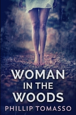 Woman In The Woods: Large Print Edition by Phillip Tomasso