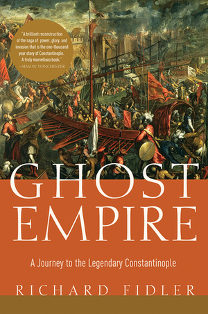 Ghost Empire: A Journey to the Legendary Constantinople by Richard Fidler