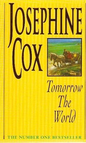 Tomorrow the World by Josephine Cox