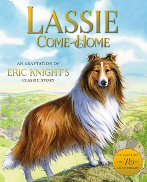 Lassie Come-Home: An Adaptation of Eric Knight's Classic Story by Aleksey Ivanov, Susan Hill