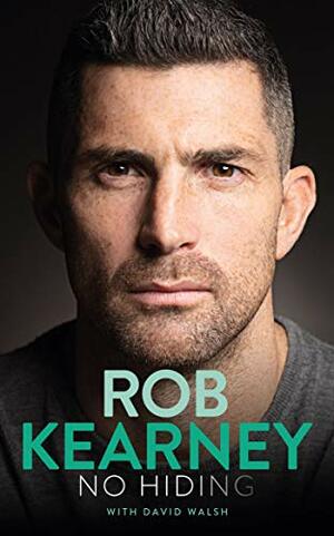 Rob Kearney: No Hiding – My Autobiography by David Walsh, Rob Kearney