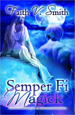 Semper Fi Magick by Faith V. Smith