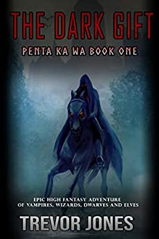 Penta Ka Wa: The Dark Gift - An epic, high fantasy adventure of vampires, wizards, dwarves and elves. by Trevor Jones
