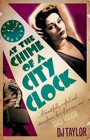At The Chime of a City Clock by D.J. Taylor, D.J. Taylor
