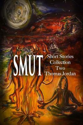 Short Stories Collection Two: SMUT (Black and White) by Thomas Jordan