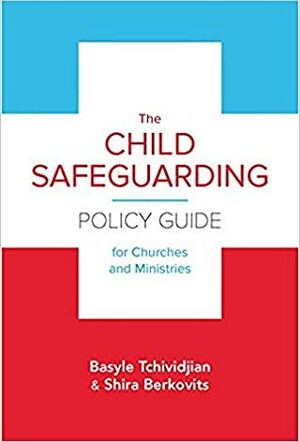 The Child Safeguarding Policy Guide for Churches and Ministries by Basyle Tchividjian, Shira M. Berkovits