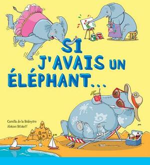 Si j'Avais Un ?l?phant... by Camilla de la Bédoyère