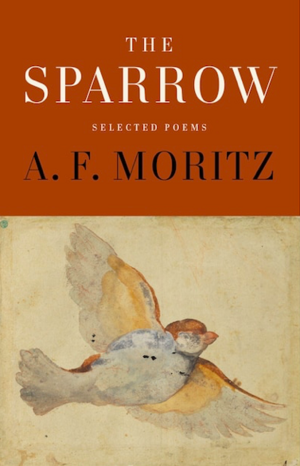 The Sparrow: Selected Poems of A.F. Moritz by A. F. Moritz