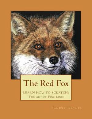 The Red Fox: Learn How to Scratch! the Art of Fine Lines by Sandra Haynes