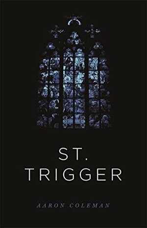 St. Trigger by Aaron Coleman