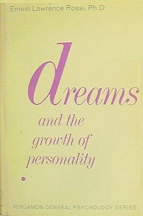 Dreams and the growth of personality : expanding awareness in psychotherapy by Ernest Lawrence Rossi
