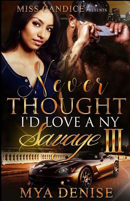 Never Thought I'd Love A NY Savage 3 by Mya Denise