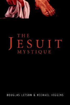The Jesuit Mystique by Michael Higgins, Douglas Letson