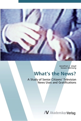 What's the News? by Jonathan J. Lloyd, Steven McClung