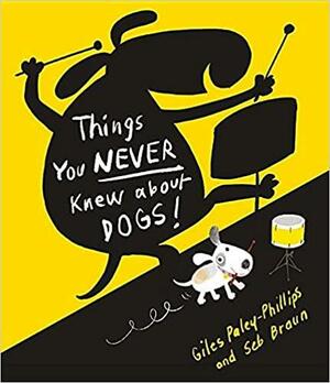 Things You Never Knew about Dogs by Giles Paley-Phillips